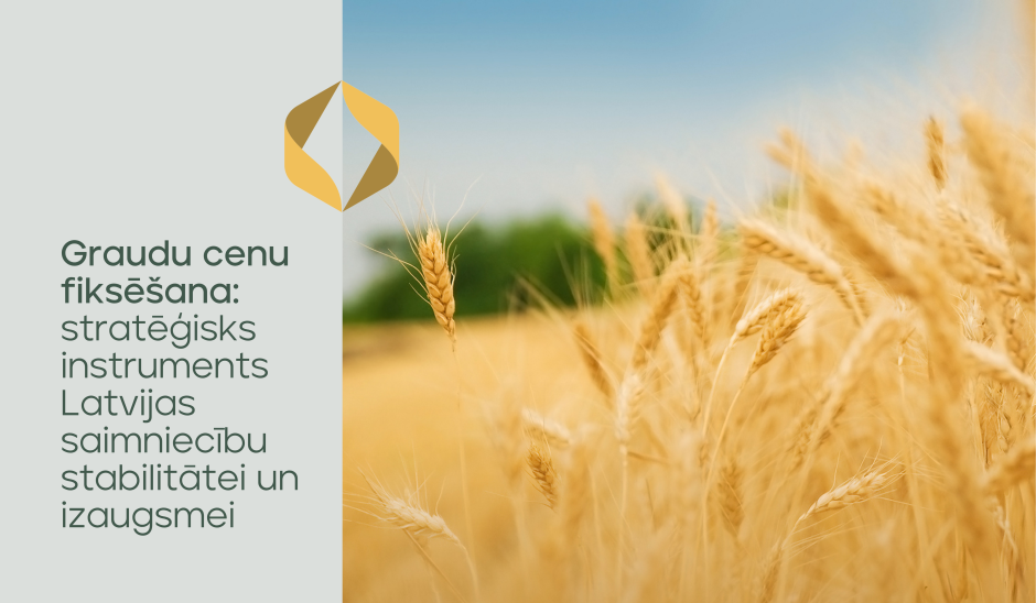 Graudu cenu fiksēšana: stratēģisks instruments Latvijas saimniecību stabilitātei un izaugsmei
