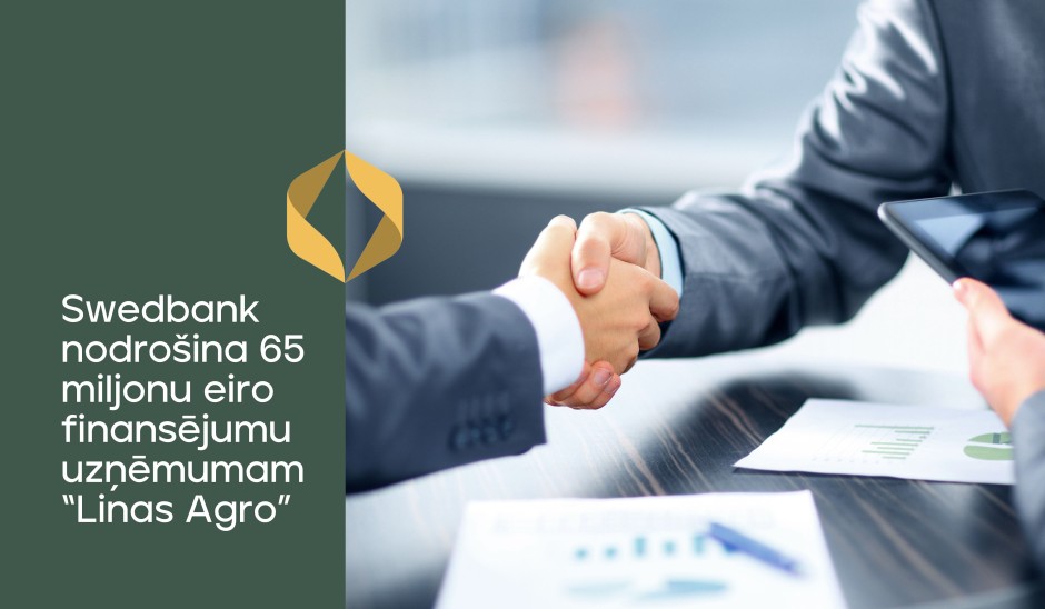 Swedbank nodrošina 65 miljonu eiro finansējumu uzņēmumam „Linas Agro“
